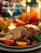 Kelly Johnson - 55 Turkey Recipes for Home