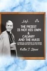 Fulton J. Sheen, Allan J. Smith - The Priest is Not His Own & Calvary and the Mass