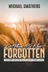 Michael Smathers - Let Them Be Not Forgotten