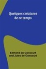 Edmond de Goncourt - Quelques créatures de ce temps