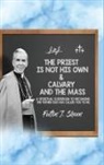 Fulton J. Sheen, Allan J. Smith - The Priest Is Not His Own & Calvary and the Mass