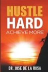 Jose de La Rosa - "Hustle Hard