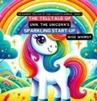 Wise Whimsy - The Telltale of Unik the Unicorn's Sparkling Start-Up