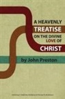 C. Matthew McMahon, John Preston, Therese B. McMahon - A Heavenly Treatise on the Divine Love of Christ