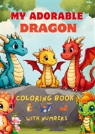 Adrian  C. Perez, Adrian C. Perez - My adorable dragon coloring book with numbers