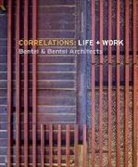 Carol Bentel, Paul Bentel, Peter Bentel, John Morris Dixon, John Morris Dixon - Correlations: Life + Work
