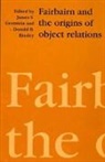 James S. Grotstein, Donald B. Rinsley - Fairbairn and the Origins of Object Relations