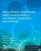 Ram K. Gupta, Ram K. (Associate Professor Gupta, Ram K. (Professor Gupta, Tuan Anh Nguyen, Tuan Anh (Institute for Tropical Technology Nguyen, Tuan Anh (Senior Principal Research Scientist Nguyen... - Metal-Organic Framework-Based Nanomaterials for Energy Conversion and Storage