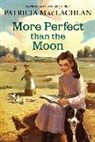 Patricia MacLachlan - More Perfect Than the Moon