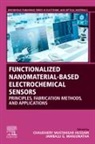 Jamballi G. Manjunatha, Jamballi G. Manjunatha, Jamballi G. (Assistant Professor in Chemistry Manjunatha, Chaudhery Mustansar Hussain, Chaudhery (Adjunct Professor and Director of laboratories Mustansar Hussain, Chaudhery (Adjunct Professor and Lab Director Mustansar Hussain... - Functionalized Nanomaterial-Based Electrochemical Sensors