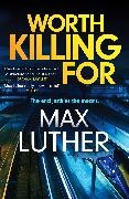 Max Luther - Worth Killing For - A pulse-pounding action packed thriller