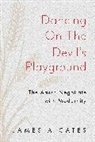 James A Cates, James A. Cates, James A. (Cates &amp; Associates Cates - Dancing on the Devil''s Playground