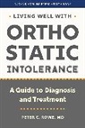 Peter C Rowe, Peter C. Rowe - Living Well With Orthostatic Intolerance
