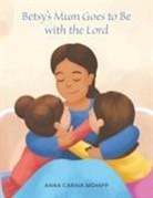 Anna Carina Mohipp - Betsy's Mum Goes to Be with the Lord