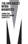 Anamik Saha, Anamik Sobande Saha, Saha Anamik, Francesca Sobande, Gavan Titley, Titley Gavan - The Anti-Racist Media Manifesto
