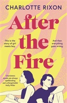 Charlotte Rixon - After the Fire : A heartbreaking story of first love and second
