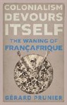 Gerard Prunier, Gérard Prunier - Colonialism Devours Itself