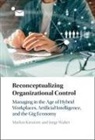 Markus Kreutzer, Markus (EBS Business School (Germany)) Kreutzer, Markus (Ebs Business School (Germany)) W Kreutzer, Jorge Walter, Jorge (George Washington University Walter - Reconceptualizing Organizational Control