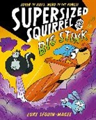 Luke Seguin-Magee - Supersized Squirrel and the Big Stink