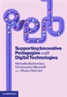 Christopher Blundell, Christopher (Queensland University of Technology) Blundell, Michelle Mukherjee, Michelle (Queensland University of Tech Mukherjee, Michelle (Queensland University of Technology) Mukherjee, Shaun Nykvist... - Supporting Innovative Pedagogies With Digital Technologies