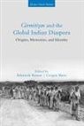 Ashutosh (Banaras Hindu University Kumar, Crispin Bates, Crispin (University of Edinburgh) Bates, Bates Crispin, Ashutosh Kumar, Ashutosh (Banaras Hindu University Kumar... - Girmitiyas and the Global Indian Diaspora
