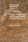 Neil Murphy, Neil (Northumbria University) Murphy, Murphy Neil - Plague, Towns and Monarchy in Early Modern France