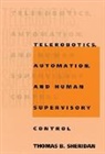 Thomas B Sheridan, Thomas B. Sheridan, Sheridan Thomas B. - Telerobotics, Automation, and Human Supervisory Control