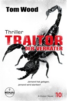 Tom Wood - Traitor - Der Verräter. Jemand hat gelogen, jemand wird sterben!