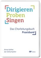 Klaus Brecht, Anne Kohler, Jan Schumacher - Dirigieren - Proben - Singen. Das Chorleitungsbuch