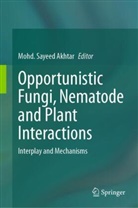 Mohd Sayeed Akhtar, Mohd. Sayeed Akhtar, Mohd Sayeed Akhtar - Opportunistic Fungi, Nematode and Plant Interactions
