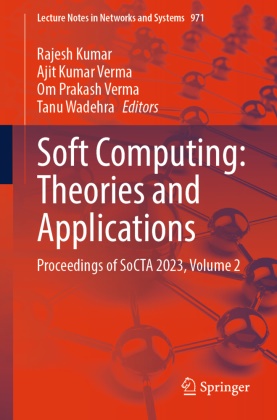 Rajesh Kumar, Ajit Kumar Verma, Om Prakash Verma et al, Ajit Kumar Verma, Om Prakash Verma, Tanu Wadehra - Soft Computing: Theories and Applications - Proceedings of SoCTA 2023, Volume 2