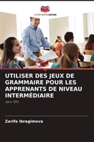 Zarifa Ibragimova - UTILISER DES JEUX DE GRAMMAIRE POUR LES APPRENANTS DE NIVEAU INTERMÉDIAIRE