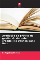 Seifegebreal Sileshi - Avaliação da prática de gestão do risco de crédito: No Dashen Bank Batu