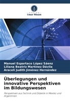 Araceli Judith Jiménez Hernández, Manuel Espartaco López Sáenz, Lil Martínez Dávila, Liliana Beatriz Martínez Dávila - Überlegungen und innovative Perspektiven im Bildungswesen