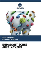Sasti Gayatri, Sebeena Mathew - ENDODONTISCHES AUFFLACKERN