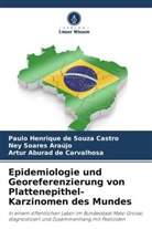 Ney Soares Araújo, Artur Aburad de Carvalhosa, Paulo Henrique de Souza Castro - Epidemiologie und Georeferenzierung von Plattenepithel-Karzinomen des Mundes