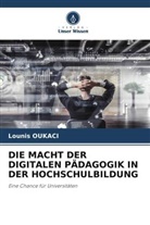 Lounis Oukaci - DIE MACHT DER DIGITALEN PÄDAGOGIK IN DER HOCHSCHULBILDUNG