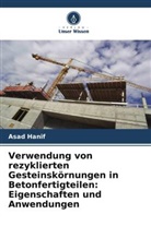 Asad Hanif - Verwendung von rezyklierten Gesteinskörnungen in Betonfertigteilen: Eigenschaften und Anwendungen
