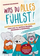 Hannah Baumann, Hannah Baumann - Gefühlstagebuch für Kinder von 6 bis 10 - WAS DU ALLES FÜHLST! Gefühle erleben, erkennen & benennen