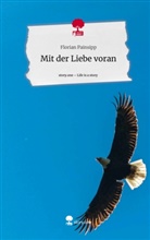 Florian Painsipp - Mit der Liebe voran. Life is a Story - story.one