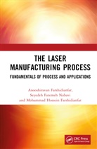 Anooshiravan Farshidianfar, Anooshiravan Nabavi Farshidianfar, Mohammad Hossein Farshidianfar, Seyedeh Fatemeh Nabavi - Laser Manufacturing Process