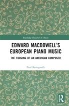 Paul Bertagnolli - Edward Macdowells European Piano Music