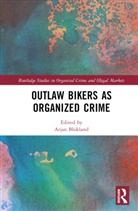 Arjan Von Lampe Blokland, Arjan Blokland, Blokland Arjan, Sjoukje van Deuren, Klaus Von Lampe - Outlaw Bikers As Organized Crime