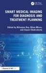 Nilanjan (Jis Univ Dey, Sayan Chakraborty, Chakraborty Sayan, Nilanjan Dey, Dey Nilanjan, Bitan Misra - Smart Medical Imaging for Diagnosis and Treatment Planning