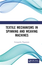 Ganapathy Nagarajan, Nagarajan Ganapathy - Textile Mechanisms in Spinning and Weaving Machines