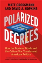 Matt Grossmann, Matt (Michigan State University) Hopkin Grossmann, Grossmann Matt, David A. Hopkins, Hopkins David A. - Polarized By Degrees