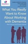Karen Harrison Dening, Hilda Hayo, Amy Pepper - What You Really Want to Know About Working with Dementia