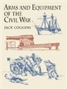 Jack Coggins - Arms and Equipment of the Civil War