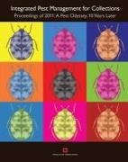 Peter Pinniger Winsor, Louise Bacon, Bob Child, Kerren Harris, Dee Lauder, Julie Phippard... - Integrated Pest Management for Collections - Proceedings of 2011: A Pest Odyssey, 10 Years Later