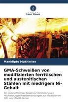 Manidipto Mukherjee - GMA-Schweißen von modifizierten ferritischen und austenitischen Stählen mit niedrigem Ni-Gehalt